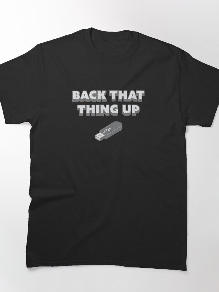 Back That Thing Up - USB Drive Classic T-Shirt