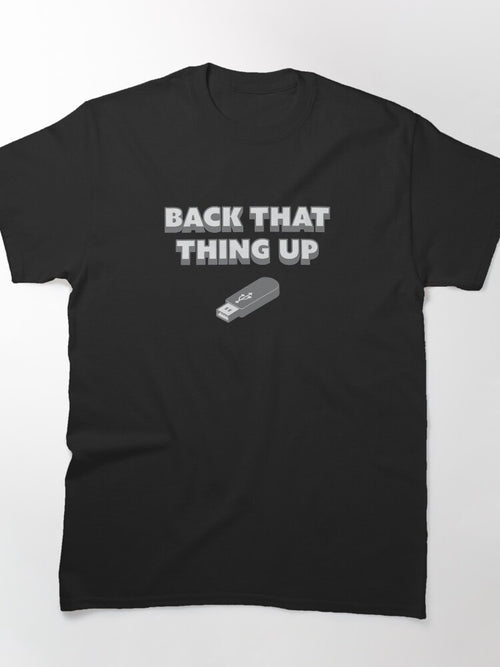 Back That Thing Up - USB Drive Classic T-Shirt