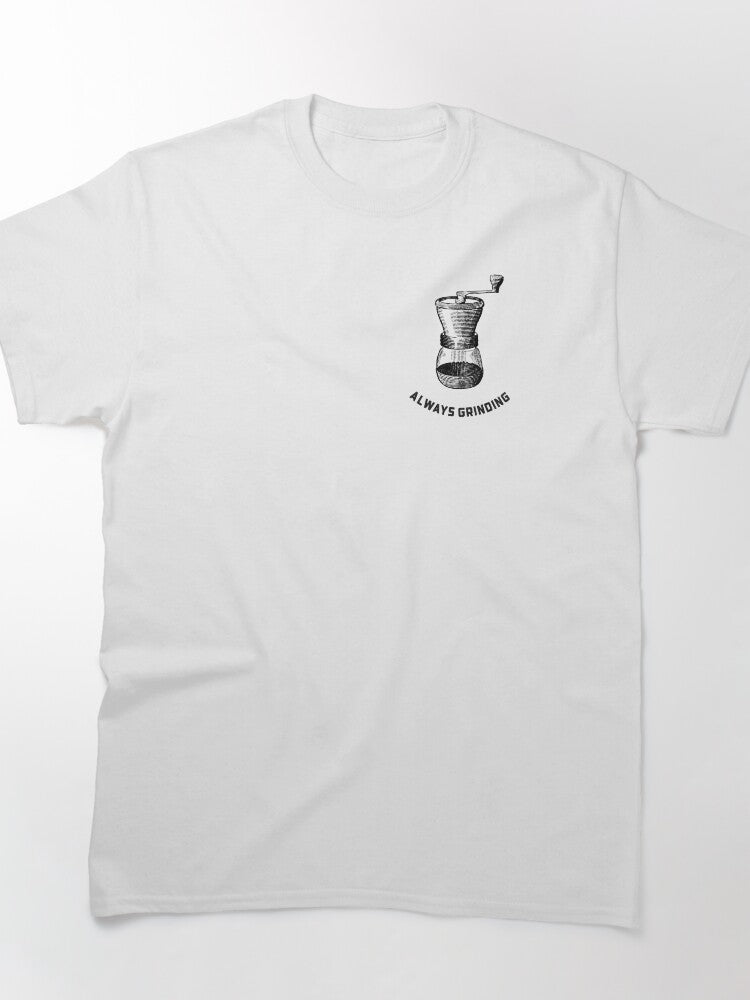 Always Grinding Classic T-Shirt